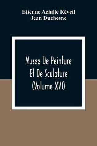 Cover of Musee De Peinture Et De Sculpture (Volume Xvi)