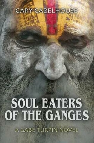 Cover of Soul Eaters of the Ganges - A Gabe Turpin Novel