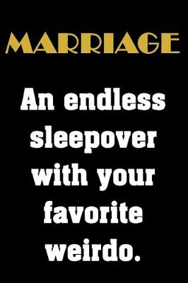 Book cover for Marriage. An endless sleepover with your favorite weirdo.