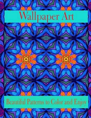 Book cover for Wallpaper Art Beautiful Patterns to Color and Enjoy