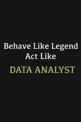 Book cover for Behave like Legend Act Like Data Analyst