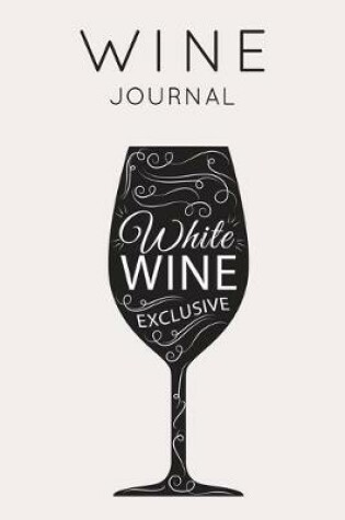 Cover of White Wine Exclusive - Wine Journal