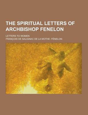 Book cover for The Spiritual Letters of Archbishop Fenelon; Letters to Women