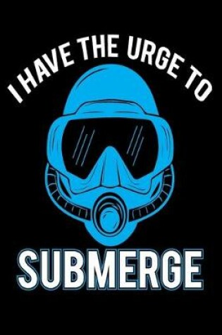 Cover of I Have The Urge To Submerge