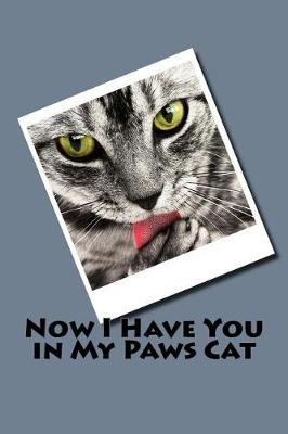 Book cover for Now I Have You in My Paws (Journal / Notebook)