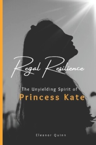 Cover of Regal resilience of princess kate