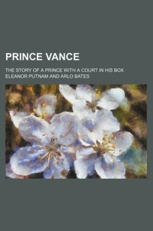 Cover of Prince Vance; The Story of a Prince with a Court in His Box