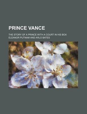 Cover of Prince Vance; The Story of a Prince with a Court in His Box