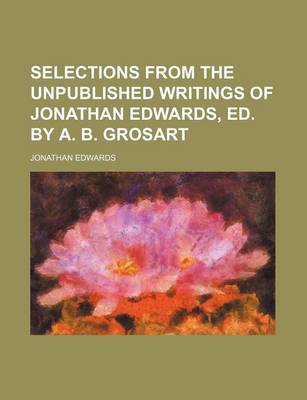 Book cover for Selections from the Unpublished Writings of Jonathan Edwards, Ed. by A. B. Grosart