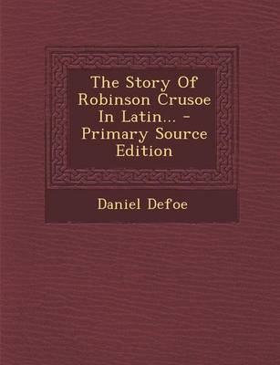 Book cover for The Story of Robinson Crusoe in Latin... - Primary Source Edition