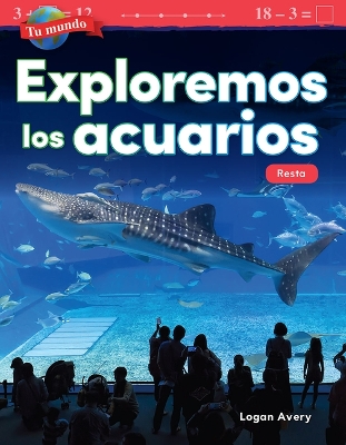 Book cover for Tu mundo: Exploremos los acuarios: Resta (Your World: Exploring Aquariums: Subtraction)