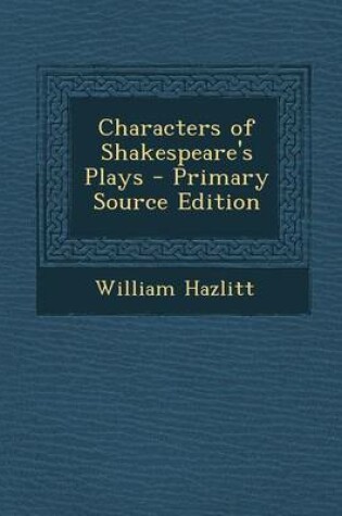 Cover of Characters of Shakespeare's Plays - Primary Source Edition
