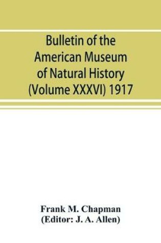 Cover of Bulletin of the American Museum of Natural History (Volume XXXVI) 1917; The distribution of bird-life in Colombia; a contribution to a biological survey of South America