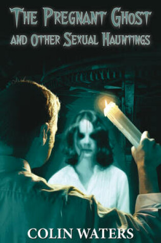 Cover of A Pregnant Ghost and Other Sexual Hauntings