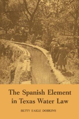 Cover of The Spanish Element in Texas Water Law