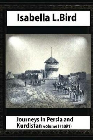 Cover of Journeys in Persia and Kurdistan, Volume One, by Isabella Bird