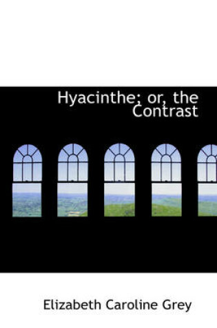 Cover of Hyacinthe; Or, the Contrast