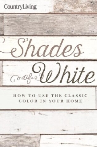 Cover of Country Living: Shades of White