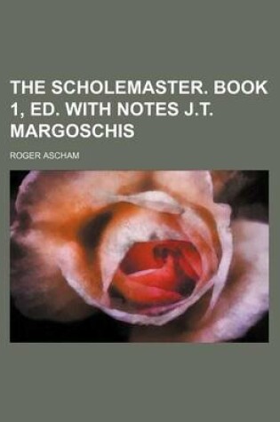 Cover of The Scholemaster. Book 1, Ed. with Notes J.T. Margoschis