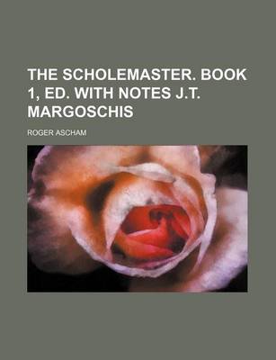 Book cover for The Scholemaster. Book 1, Ed. with Notes J.T. Margoschis