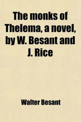 Cover of The Monks of Thelema, a Novel, by W. Besant and J. Rice