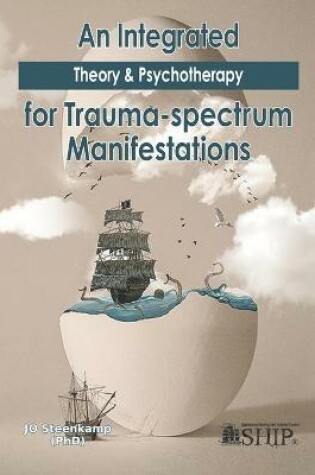 Cover of An Integrated Theory & Psychotherapy for Trauma-spectrum Manifestations