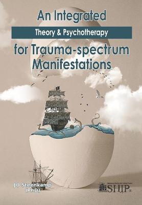Book cover for An Integrated Theory & Psychotherapy for Trauma-spectrum Manifestations