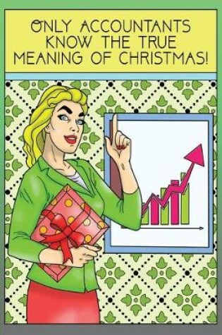 Cover of Only Accountants Know The True Meaning of Christmas!