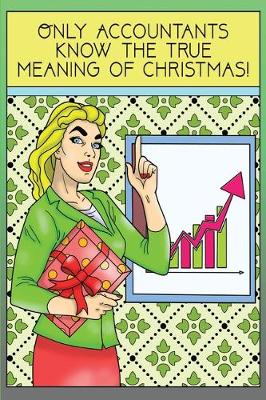 Book cover for Only Accountants Know The True Meaning of Christmas!