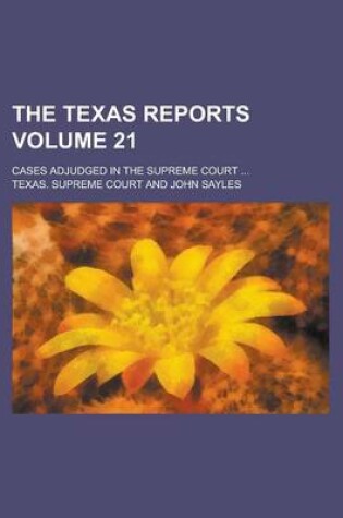 Cover of The Texas Reports; Cases Adjudged in the Supreme Court ... Volume 21