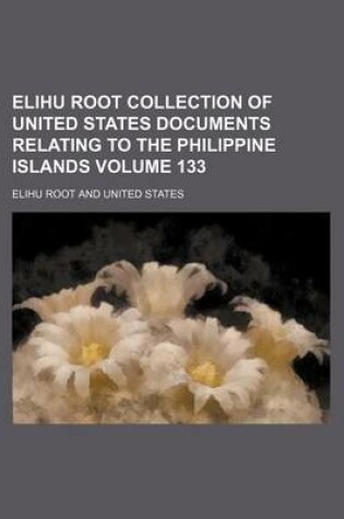 Cover of Elihu Root Collection of United States Documents Relating to the Philippine Islands Volume 133