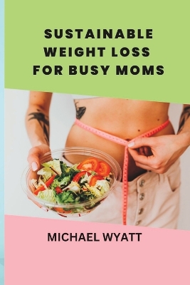 Book cover for Sustainable Weight Loss for Busy Moms