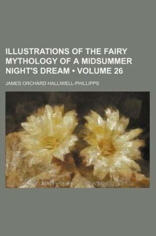 Cover of Illustrations of the Fairy Mythology of a Midsummer Night's Dream (Volume 26)