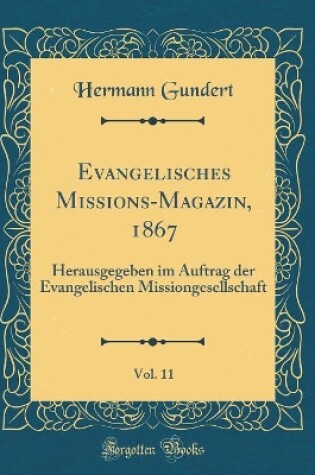 Cover of Evangelisches Missions-Magazin, 1867, Vol. 11: Herausgegeben im Auftrag der Evangelischen Missiongesellschaft (Classic Reprint)