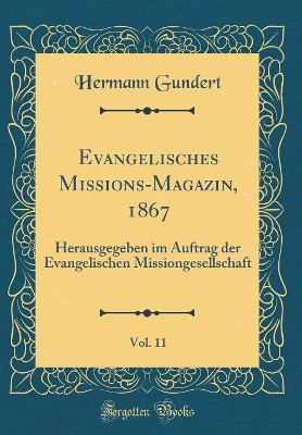 Book cover for Evangelisches Missions-Magazin, 1867, Vol. 11: Herausgegeben im Auftrag der Evangelischen Missiongesellschaft (Classic Reprint)