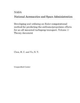 Book cover for Developing and Utilizing an Euler Computational Method for Predicting the Airframe/Propulsion Effects for an Aft-Mounted Turboprop Transport. Volume 1