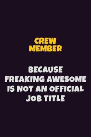 Cover of Crew Member, Because Freaking Awesome Is Not An Official Job Title