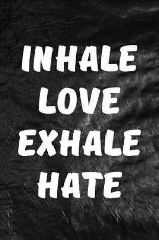 Cover of Inhale Love, Exhale Hate