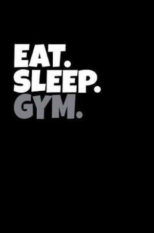 Cover of Eat. Sleep. Gym.