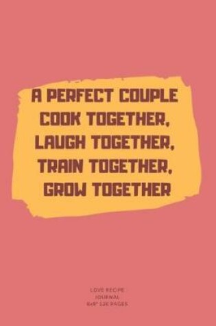 Cover of A Perfect Couple Cook Together, Laugh Together, Train Together, Grow Together