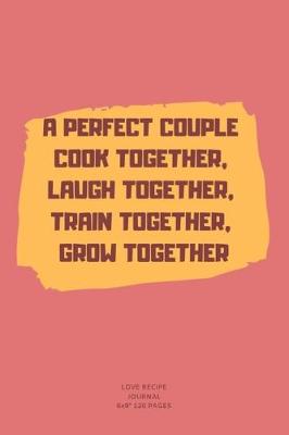 Book cover for A Perfect Couple Cook Together, Laugh Together, Train Together, Grow Together