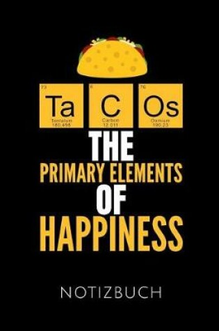 Cover of Tacos the Primary Elements of Happiness Notizbuch