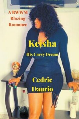 Cover of Keisha- His Curvy Dream- A BWWM Blazing Romance