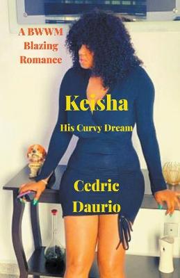 Book cover for Keisha- His Curvy Dream- A BWWM Blazing Romance