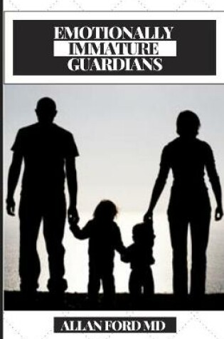 Cover of Emotionally Immature Guardians