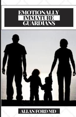 Book cover for Emotionally Immature Guardians