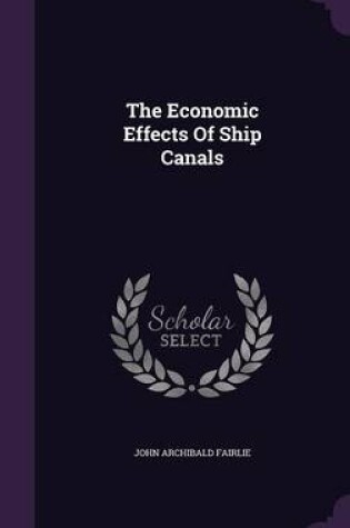 Cover of The Economic Effects of Ship Canals