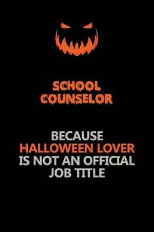 Cover of School Counselor Because Halloween Lover Is Not An Official Job Title