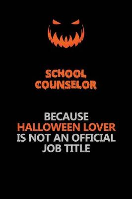 Book cover for School Counselor Because Halloween Lover Is Not An Official Job Title