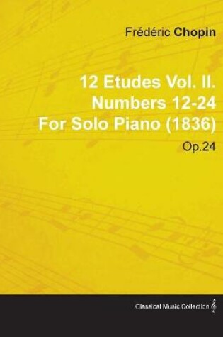 Cover of 12 Etudes Vol. II. Numbers 12-24 By Frederic Chopin For Solo Piano (1836) Op.25